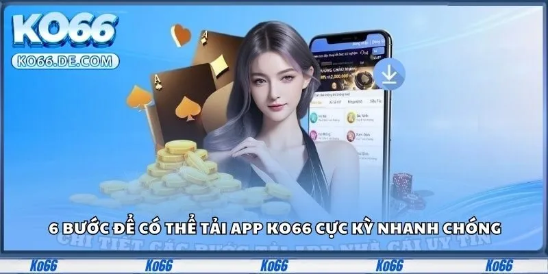 Tải App Ko66 - Tăng Cường Sự Đẳng Cấp Trong Trải Nghiệm 2 6 bước để có thể tải app Ko66 cực kỳ nhanh chóng