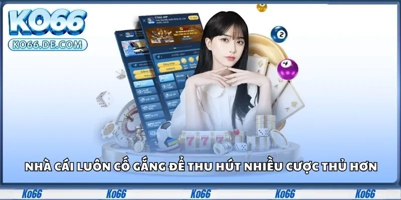 Ko66 29 Nhà cái luôn cố gắng để thu hút nhiều cược thủ hơn