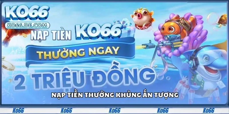Ko66 35 Nạp tiền thưởng khủng ấn tượng