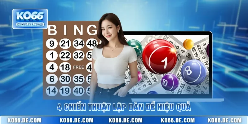 Dàn Đề KO66 – Bí Kíp Soi Cầu Bách Chiến Bách Thắng 2026 4 4 chiến thuật lập dàn đề hiệu quả