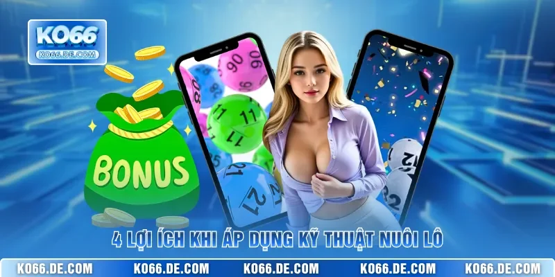 Nuôi Lô KO66 Và 5 Kỹ Thuật Theo Số Hiệu Quả Nhất 2026 3 4 lợi ích khi áp dụng kỹ thuật nuôi lô