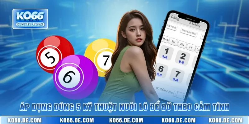 Nuôi Lô KO66 Và 5 Kỹ Thuật Theo Số Hiệu Quả Nhất 2026 4 Áp dụng đúng 5 kỹ thuật nuôi lô để đỡ theo cảm tính