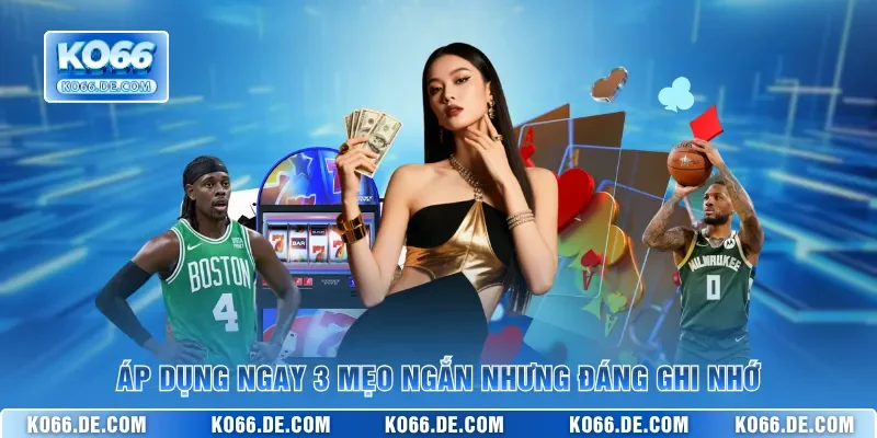 Game Giải Trí Đổi Thưởng KO66 Hot Nhất Cho Người Chơi 4 Áp dụng ngay 3 mẹo ngắn nhưng đáng ghi nhớ