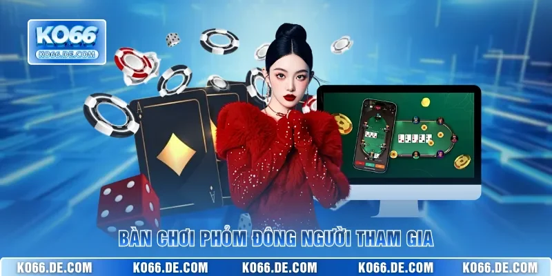 Bàn chơi Phỏm đông người tham gia