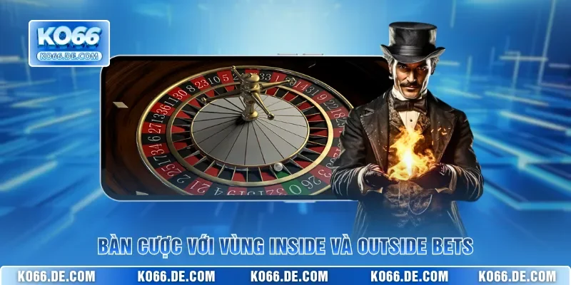 Roulette KO66 – Luật Cơ Bản & Cách Chơi Để Trúng Đậm 3 Bàn cược với vùng inside và outside bets
