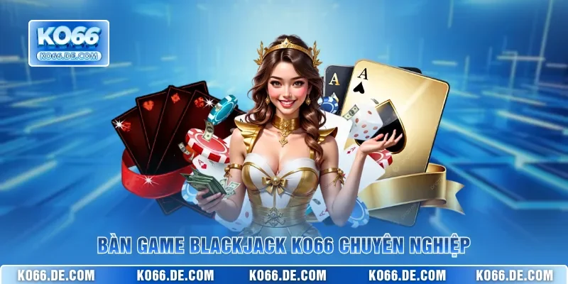 Bàn game Blackjack KO66 chuyên nghiệp