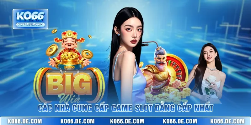 Các nhà cung cấp game slot đẳng cấp nhất