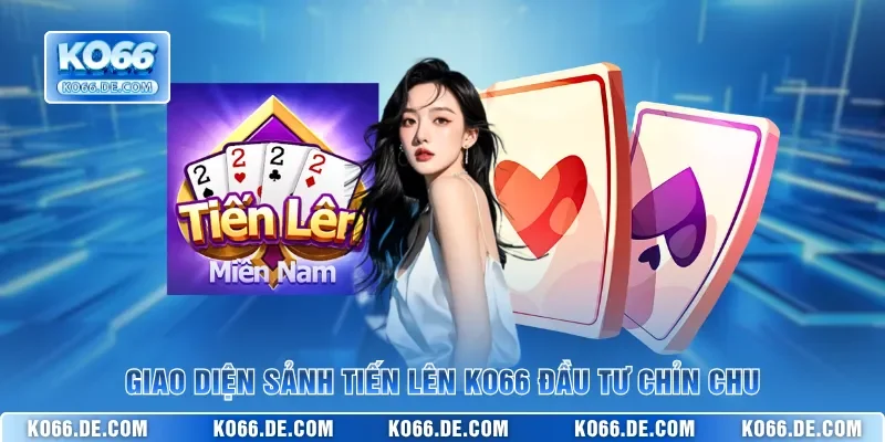 Tiến Lên KO66 – Game Bài Sát Phạt Hấp Dẫn Với Giao Diện Đẹp 2 Giao diện sảnh Tiến Lên KO66 đầu tư chỉn chu