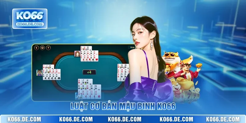 Mậu Binh KO66 – Game Bài Xập Xám Kịch Tính Tại Nhà Cái 2 Luật cơ bản Mậu Binh KO66