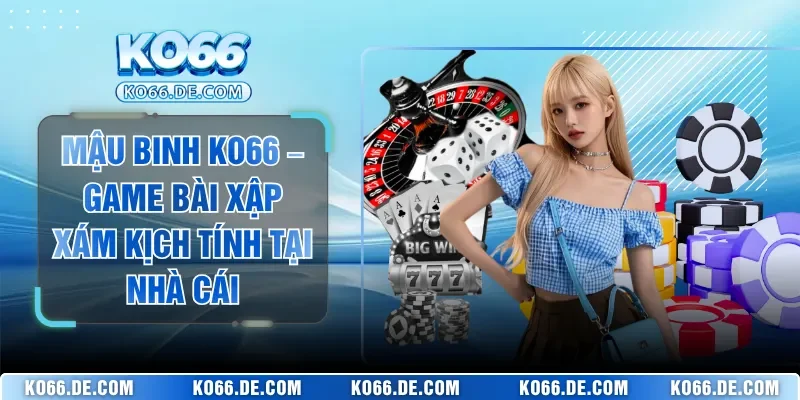 Mậu Binh KO66 – Game Bài Xập Xám Kịch Tính Tại Nhà Cái 1 Mậu Binh KO66 – Game Bài Xập Xám Kịch Tính Tại Nhà Cái