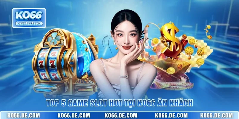 5+ Game Slot Hot Tại KO66 Trực Tuyến Cho Người Mới 2026 2 Top 5 game slot hot tại KO66 ăn khách