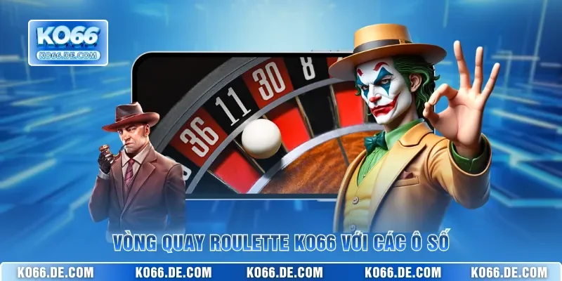 Roulette KO66 – Luật Cơ Bản & Cách Chơi Để Trúng Đậm 2 Vòng quay Roulette KO66 với các ô số